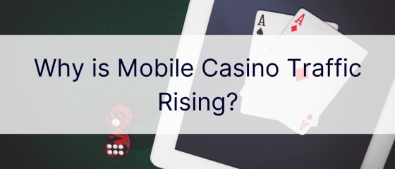 ¿Por qué está aumentando el tráfico de casino móvil?